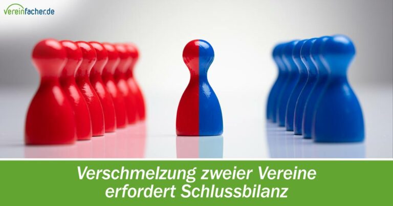 Verschmelzung zweier Vereine erfordert Schlussbilanz